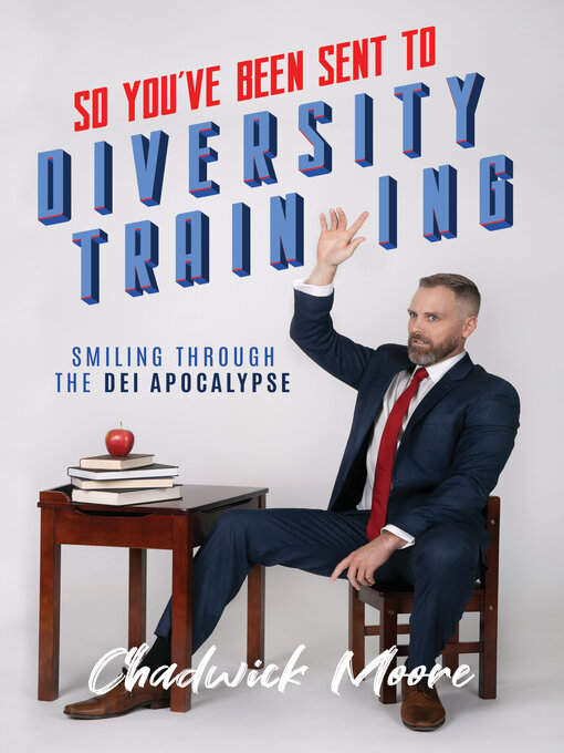 Title details for So You've Been Sent to Diversity Training by Chadwick Moore - Available